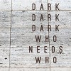 Who Needs Who by Dark Dark Dark – Album Review